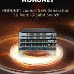 HOHUNET Launch New Generation  5G Multi-Gigabit Switch