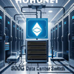 HOHUNET 800G Data Center Switch is Coming Soon